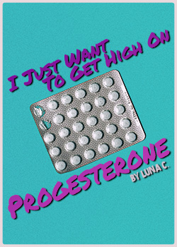 Cover of I Just Want to Get High on Progesterone